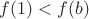 $f(1) < f(b)$