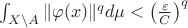 $\int_{X\setminus A}\|\varphi(x)\|^qd\mu<\left(\frac{\varepsilon}{C}\right)^q$