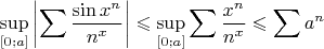 $$\sup\limits_{[0;a]}\left|\sum\frac{\sin x^n}{n^x}\right|\leqslant\sup\limits_{[0;a]}\sum\frac{x^n}{n^x}\leqslant\sum a^n$$