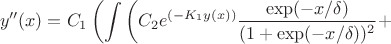 $$y''(x)=C_1 \left ( \int \left ( C_2 e^{(-K_1 y(x))} \frac{\exp(-x/\delta)}{(1+\exp(-x/\delta))^2}  + \right. \right. $$