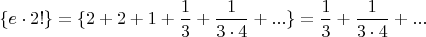 $\{e \cdot 2!\} = \{ 2 + 2 + 1 + \dfrac 1 3 + \dfrac 1 {3 \cdot 4} + ... \} = \dfrac 1 3 + \dfrac 1 {3 \cdot 4} + ...$