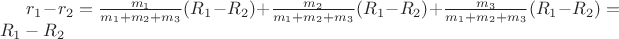 $r_1-r_2=\frac{m_1}{m_1+m_2+m_3}(R_1-R_2)+\frac{m_2}{m_1+m_2+m_3}(R_1-R_2)+\frac{m_3}{m_1+m_2+m_3}(R_1-R_2)=R_1-R_2$