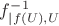 $f^{-1}_{|f(U), U}$