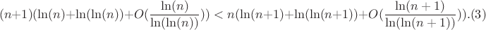 $$(n+1)(\ln(n)+\ln(\ln(n))+O(\frac{\ln(n)}{\ln(\ln(n))}))<n(\ln(n+1)+\ln(\ln(n+1))+O(\frac{\ln(n+1)}{\ln(\ln(n+1))})).(3)$$