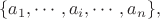 $$\{a_1,  \cdots, a_i, \cdots, a_n\},$$