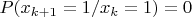$P(x_{k+1}=1/x_k=1)=0$
