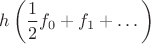 $$h\left(\dfrac{1}{2}f_0 + f_1 + \dots  \right)$$