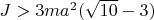 $J>3ma^2(\sqrt{10}-3)$