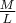 $\frac{M}{L}$