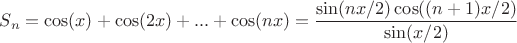 $S_n=\cos(x)+\cos(2x)+...+\cos(nx)=\dfrac{\sin(nx/2)\cos((n+1)x/2)}{\sin(x/2)}$