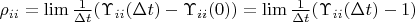 $\rho _{ii}=\lim \frac 1{\Delta t}(\Upsilon _{ii}(\Delta t)-\Upsilon _{ii}(0))=\lim\frac 1{\Delta t}(\Upsilon _{ii}(\Delta t)-1)$