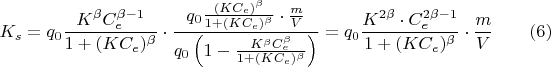 $$K_s= q_0 \frac{K^{\beta} C_e^{\beta -1}}{1+(K C_e)^{\beta}}\cdot \frac{q_0 \frac{(KC_e)^{\beta}}{1+(K C_e)^{\beta}}\cdot \frac{m}{V}}{q_0\left(1-\frac{K^{\beta} C_e^{\beta}}{1+(K C_e)^{\beta}}\right)}=q_0\frac{K^{2\beta} \cdot C_e^{2\beta -1}}{1+(KC_e)^\beta}\cdot \frac{m}{V}\qquad (6)$$