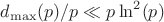 $d_{\max}(p)/p \ll p \ln^2(p)$