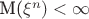 M(\xi^n) < \infty