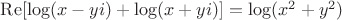 $\operatorname{Re}[\log(x-yi)+\log(x+yi)]=\log(x^2+y^2)$