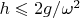 $h\leqslant2g/\omega^2$