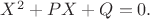 $X^2+PX+Q=0.$