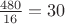 $\frac{480}{16}=30$