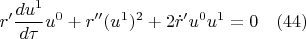 $$r'\frac{du^1}{d{\tau}}u^0+r''(u^1)^2+2\dot{r}'u^0u^1=0 \quad(44)$$