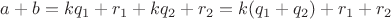 $a+b=kq_1 + r_1+kq_2 + r_2=k(q_1+q_2)+r_1+r_2$