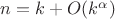 $n=k+O(k^\alpha)$