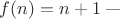 $f(n)=n+1$\;---\;