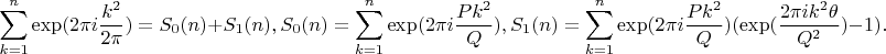 $$\sum_{k=1}^n\exp(2\pi i\frac{k^2}{2\pi})=S_0(n)+S_1(n), S_0(n)=\sum_{k=1}^n\exp(2\pi i\frac{Pk^2}{Q}), S_1(n)=\sum_{k=1}^n\exp(2\pi i\frac{Pk^2}{Q})(\exp(\frac{2\pi i k^2\theta}{Q^2})-1).$$