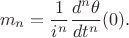 $$m_n=\frac 1{i^n} \frac {d^n\theta} {dt^n}(0).$$