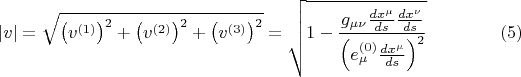$$
|v| = \sqrt{ \left( v^{(1)} \right)^2 + \left( v^{(2)} \right)^2 + \left( v^{(3)} \right)^2 } =
\sqrt{1 - \frac{g_{\mu \nu} \frac{dx^{\mu}}{ds} \frac{dx^{\nu}}{ds} }{  \left( e^{(0)}_{\mu} \frac{dx^{\mu}}{ds}  \right)^2  } } \eqno(5)
$$