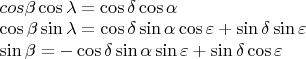 $\\cos\beta\cos\lambda=\cos\delta\cos\alpha\\ \cos\beta\sin\lambda=\cos\delta\sin\alpha\cos\varepsilon+\sin\delta\sin\varepsilon\\ \sin\beta=-\cos\delta\sin\alpha\sin\varepsilon+\sin\delta\cos\varepsilon$