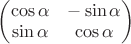 $\begin{pmatrix} \cos\alpha & -\sin\alpha \\ \sin\alpha & \cos\alpha \end{pmatrix}$