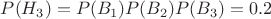 $P(H_3) = P(B_1)P(B_2)P(B_3) = 0.2$