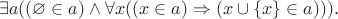 $$\exists a((\varnothing\in a)\wedge\forall x((x\in a)\Rightarrow(x\cup\{x\}\in a))).$$