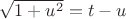 $\sqrt{1+u^2}=t-u$