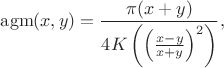 $\operatorname{agm}(x,y)=\dfrac{\pi(x+y)}{4K\left(\left(\frac{x-y}{x+y}\right)^2\right)},$