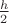 $\frac h 2$