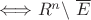 $\Longleftrightarrow R^{n}$\setminus$ \overline E$