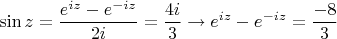 $$\sin z =\frac{ e^{iz}-e^{-iz}}{2i} =\frac{4i}{3} \to e^{iz}-e^{-iz} =\frac{-8}{3}$