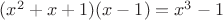 $(x^2+x+1)(x-1)=x^3-1$