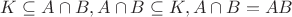 $K\subseteq A\cap B,A\cap B\subseteq K, A\cap B=AB$