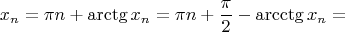 $$x_n=\pi n+\arctg x_n=\pi n+\frac{\pi}2-\arcctg x_n=$$