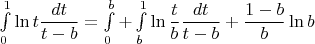 $\int\limits_0^1\ln t\dfrac{dt}{t-b}=\int\limits_0^b+\int\limits_b^1\ln \dfrac{t}{b}\dfrac{dt}{t-b}+\dfrac{1-b}{b}\ln b$
