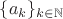 $\{ a_k \}_{k \in \mathbb{N}}$