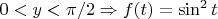 $0<y< \pi/2 \Rightarrow f(t) = \sin^2 t$