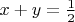 $x+y=\frac {1}{2}$