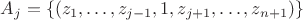 $A_j=\{(z_1,\ldots,z_{j-1},1,z_{j+1},\ldots,z_{n+1})\}$