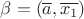 $\beta=(\overline{a},\overline{x_1})$