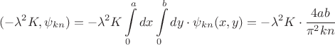 $$(-\lambda^2K,\psi_{kn})=-\lambda^2K\int\limits_0^a dx\int\limits_0^b dy\cdot\psi_{kn}(x,y)=-\lambda^2K\cdot\dfrac{4ab}{\pi^2kn}$$