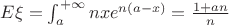 $E \xi = \int_a ^{+ \infty} nxe^{n(a-x)} = \frac{1+an}{n}$
