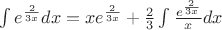 $\[\int {{e^{\frac{2}{{3x}}}}dx}  = x{e^{\frac{2}{{3x}}}} + \frac{2}{3}\int {\frac{{{e^{\frac{2}{{3x}}}}}}{x}dx} \]$